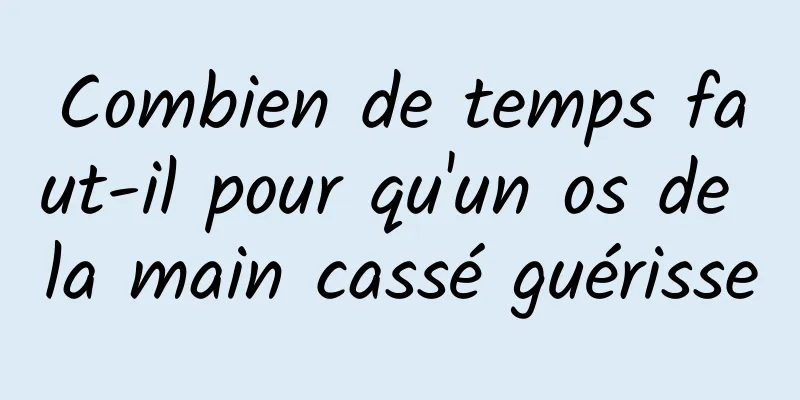 Combien de temps faut-il pour qu'un os de la main cassé guérisse