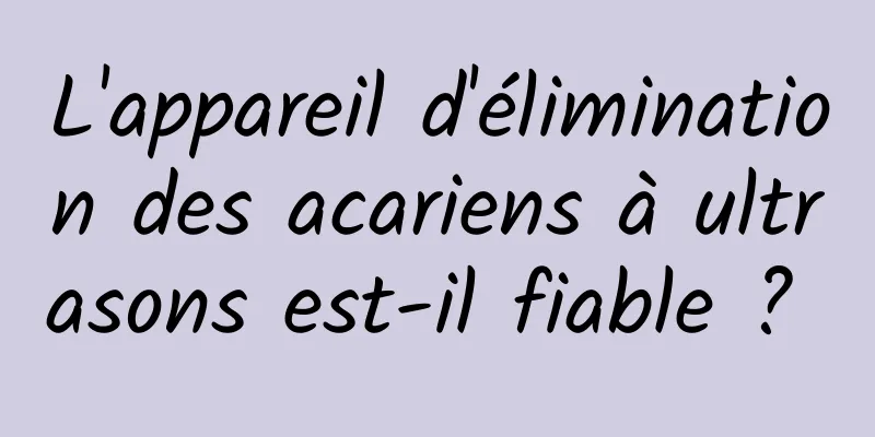 L'appareil d'élimination des acariens à ultrasons est-il fiable ? 