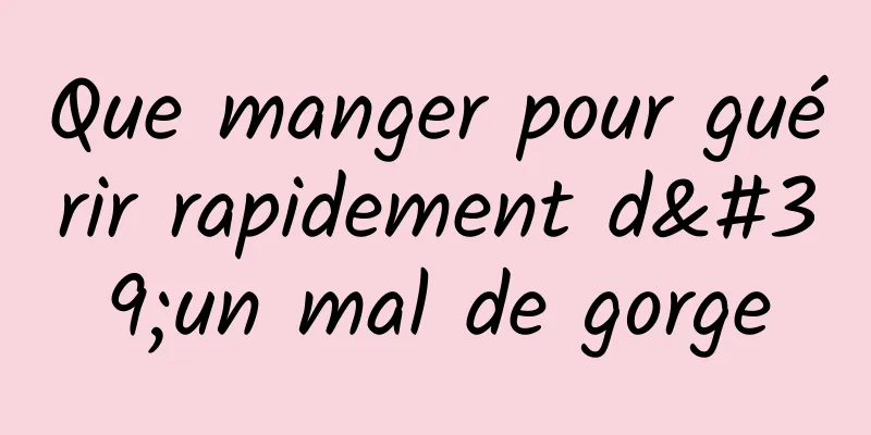 Que manger pour guérir rapidement d'un mal de gorge