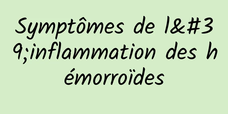 Symptômes de l'inflammation des hémorroïdes