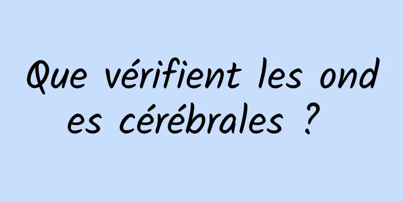 Que vérifient les ondes cérébrales ? 
