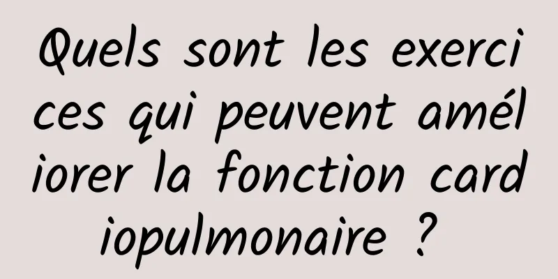 Quels sont les exercices qui peuvent améliorer la fonction cardiopulmonaire ? 