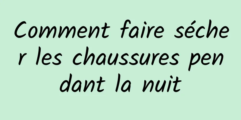 Comment faire sécher les chaussures pendant la nuit