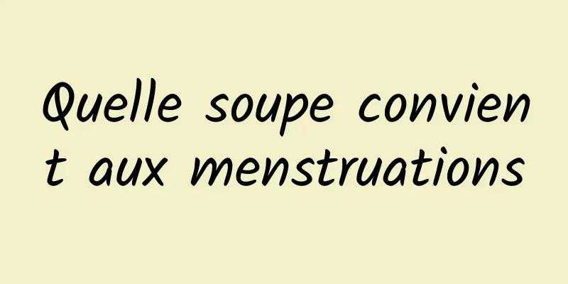 Quelle soupe convient aux menstruations