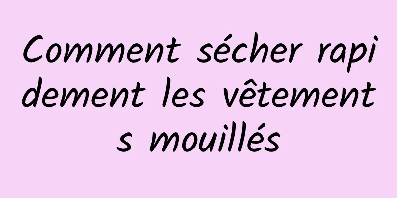 Comment sécher rapidement les vêtements mouillés