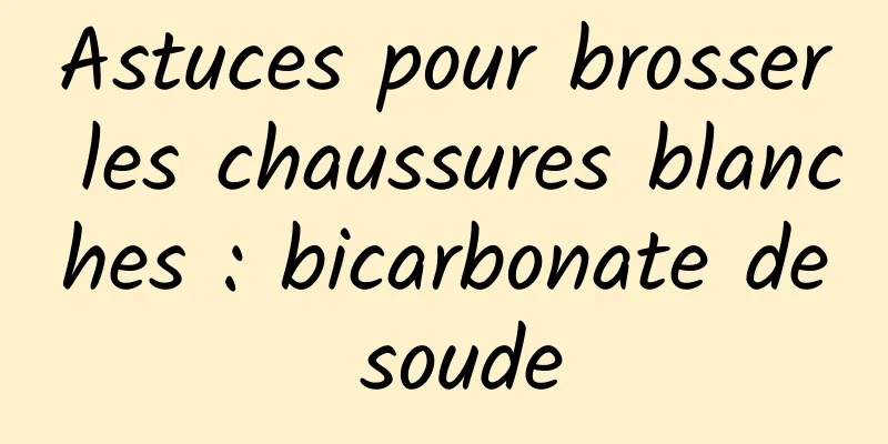 Astuces pour brosser les chaussures blanches : bicarbonate de soude