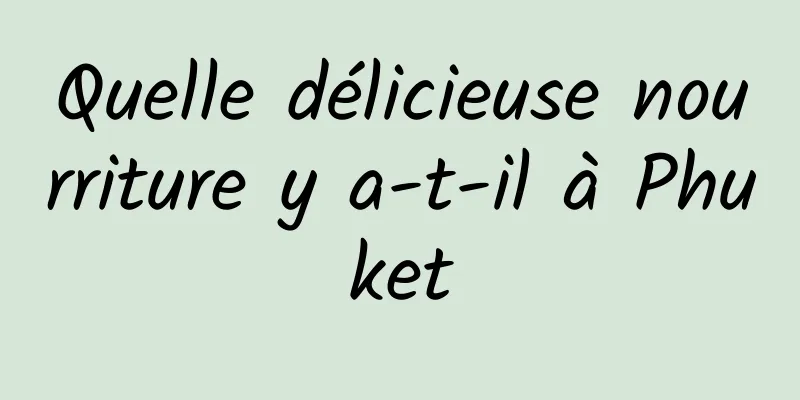 Quelle délicieuse nourriture y a-t-il à Phuket