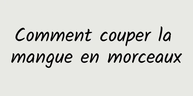 Comment couper la mangue en morceaux