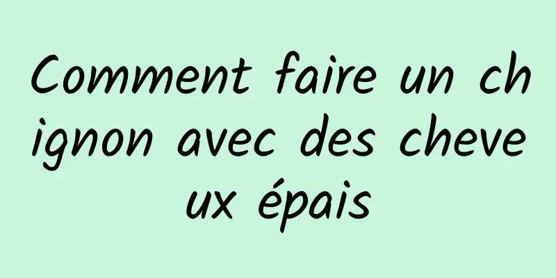 Comment faire un chignon avec des cheveux épais
