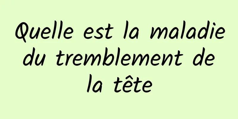 Quelle est la maladie du tremblement de la tête