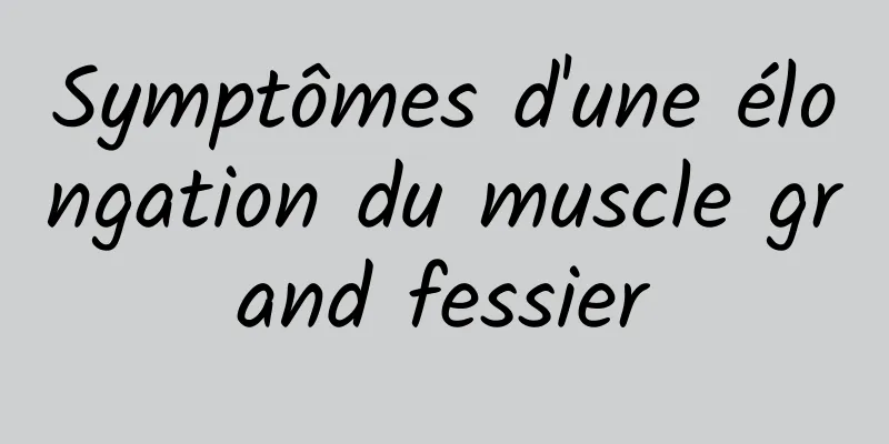 Symptômes d'une élongation du muscle grand fessier