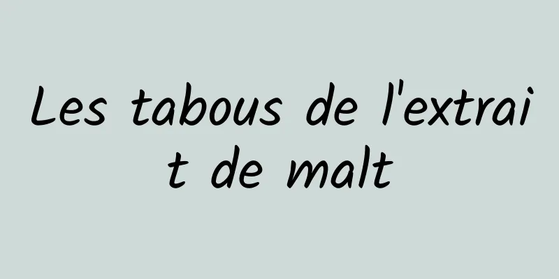 Les tabous de l'extrait de malt