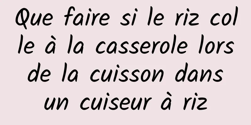 Que faire si le riz colle à la casserole lors de la cuisson dans un cuiseur à riz