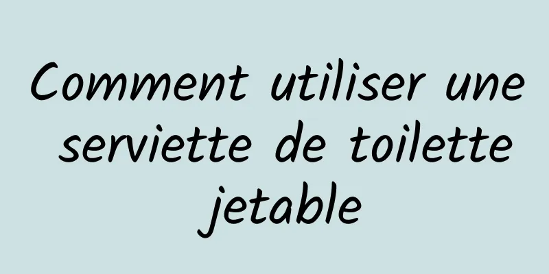 Comment utiliser une serviette de toilette jetable