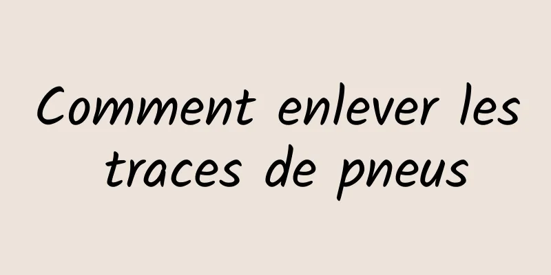 Comment enlever les traces de pneus