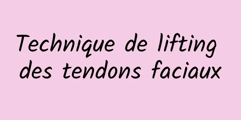 Technique de lifting des tendons faciaux