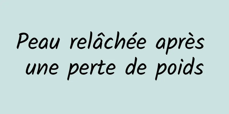 Peau relâchée après une perte de poids