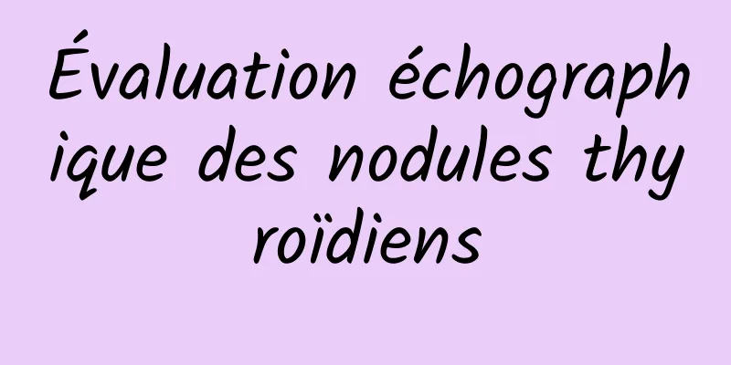 Évaluation échographique des nodules thyroïdiens