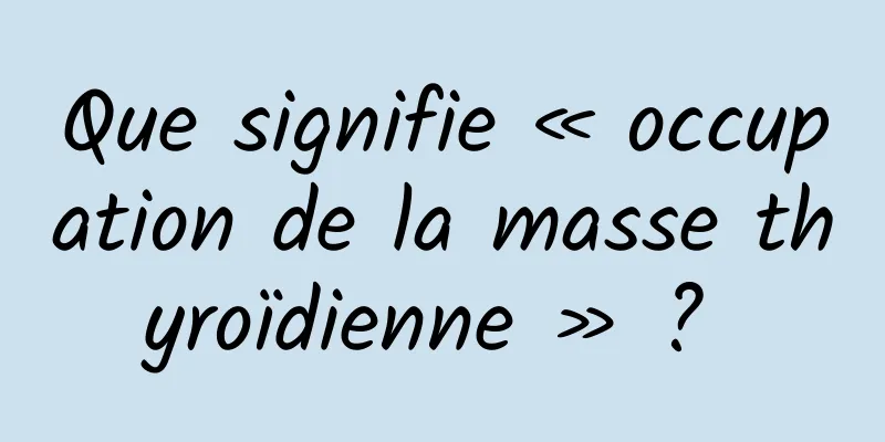 Que signifie « occupation de la masse thyroïdienne » ? 