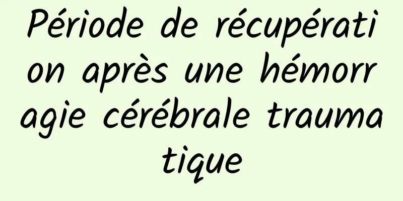 Période de récupération après une hémorragie cérébrale traumatique
