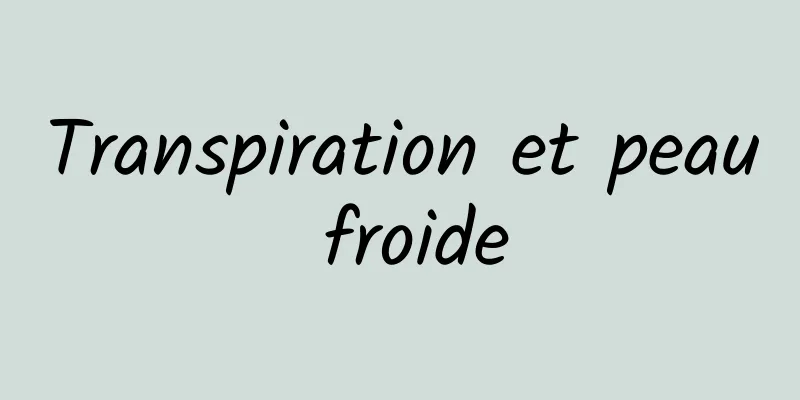 Transpiration et peau froide