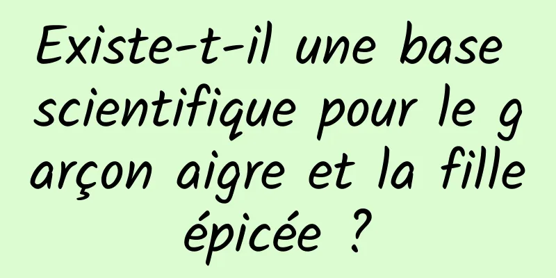 Existe-t-il une base scientifique pour le garçon aigre et la fille épicée ? 