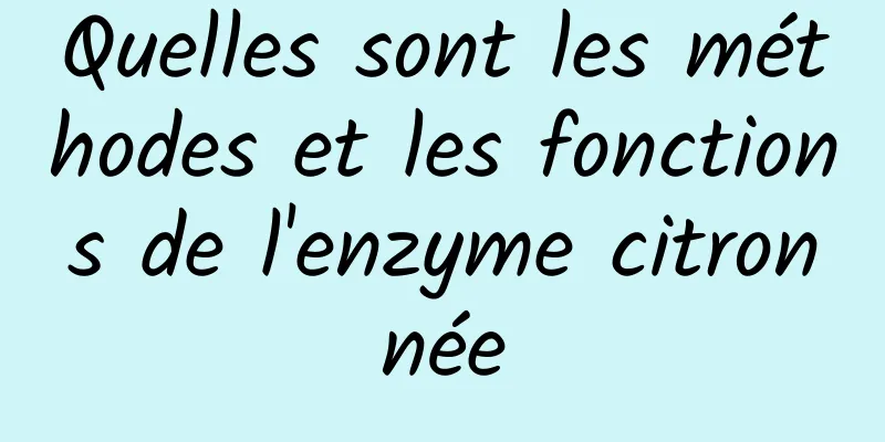 Quelles sont les méthodes et les fonctions de l'enzyme citronnée
