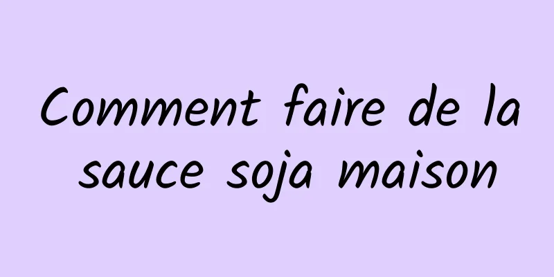 Comment faire de la sauce soja maison