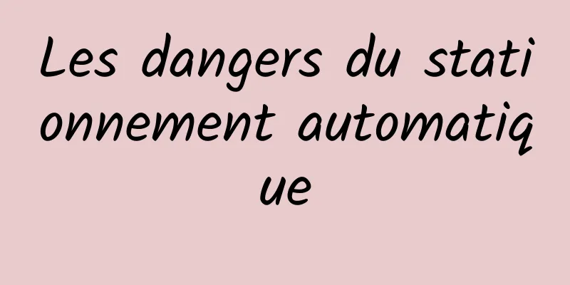 Les dangers du stationnement automatique