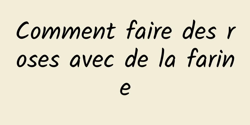 Comment faire des roses avec de la farine