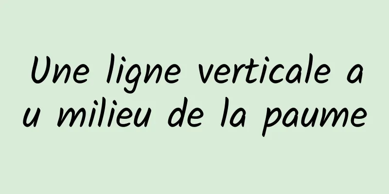 Une ligne verticale au milieu de la paume