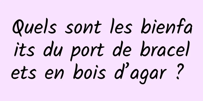 Quels sont les bienfaits du port de bracelets en bois d’agar ? 