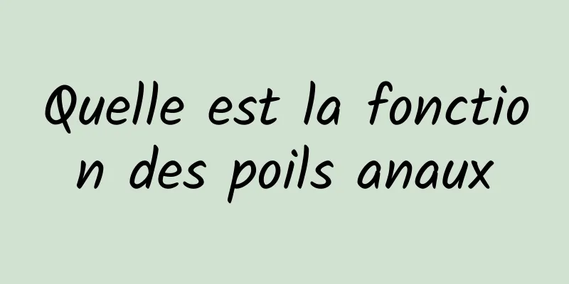 Quelle est la fonction des poils anaux