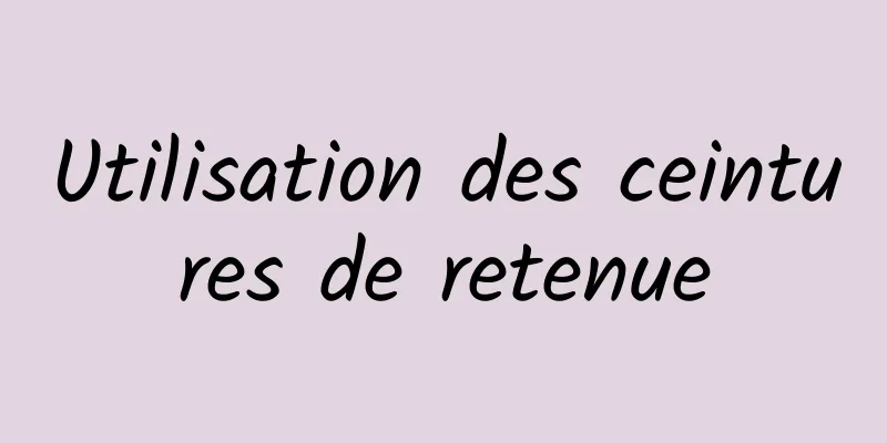 Utilisation des ceintures de retenue