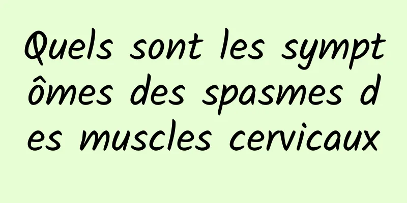 Quels sont les symptômes des spasmes des muscles cervicaux