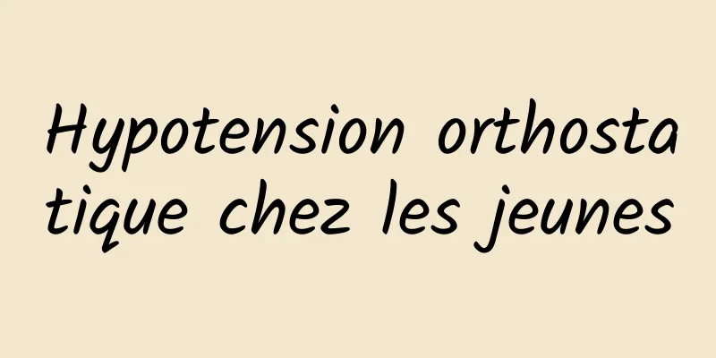 Hypotension orthostatique chez les jeunes