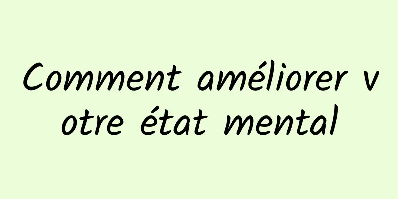 Comment améliorer votre état mental