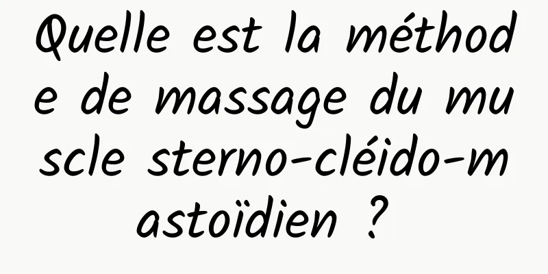 Quelle est la méthode de massage du muscle sterno-cléido-mastoïdien ? 