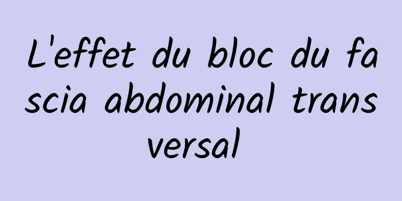 L'effet du bloc du fascia abdominal transversal 