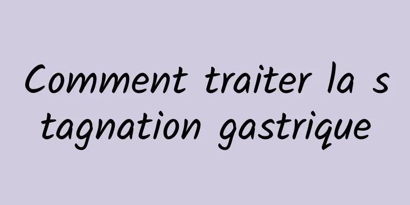 Comment traiter la stagnation gastrique