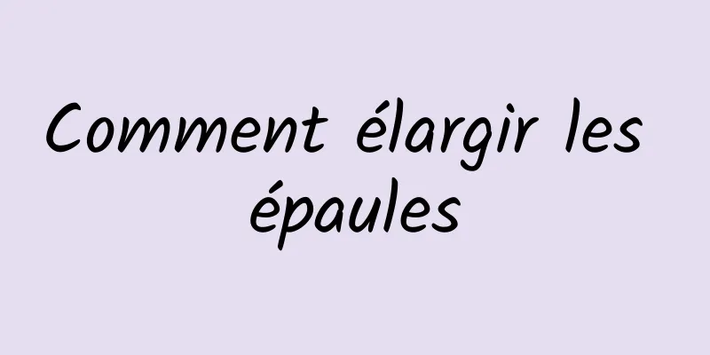 Comment élargir les épaules