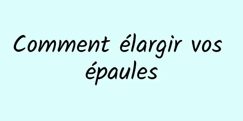 Comment élargir vos épaules