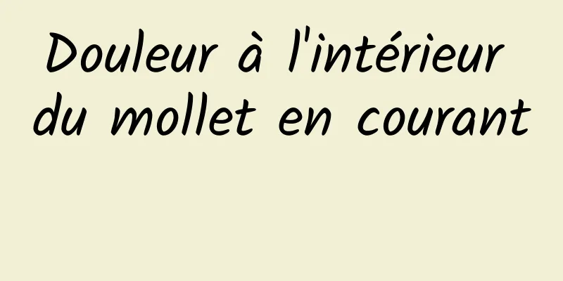 Douleur à l'intérieur du mollet en courant 