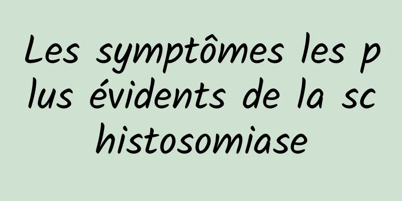 Les symptômes les plus évidents de la schistosomiase