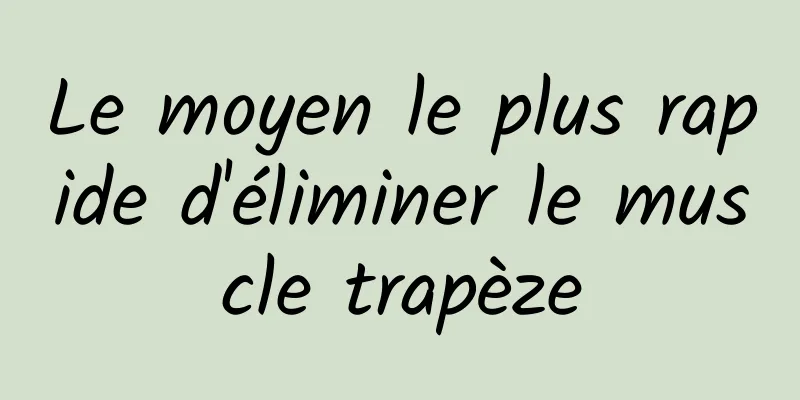 Le moyen le plus rapide d'éliminer le muscle trapèze