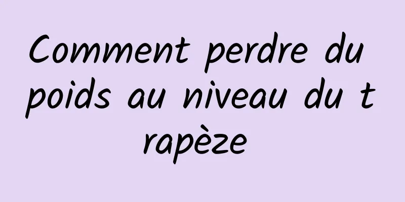Comment perdre du poids au niveau du trapèze 