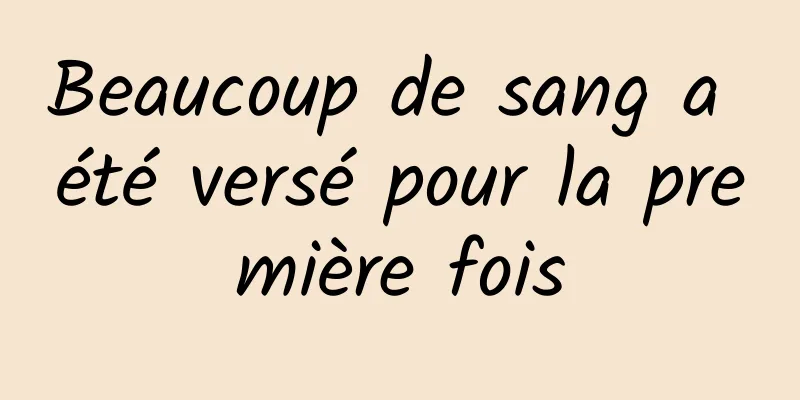 Beaucoup de sang a été versé pour la première fois