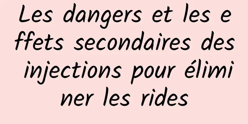 Les dangers et les effets secondaires des injections pour éliminer les rides