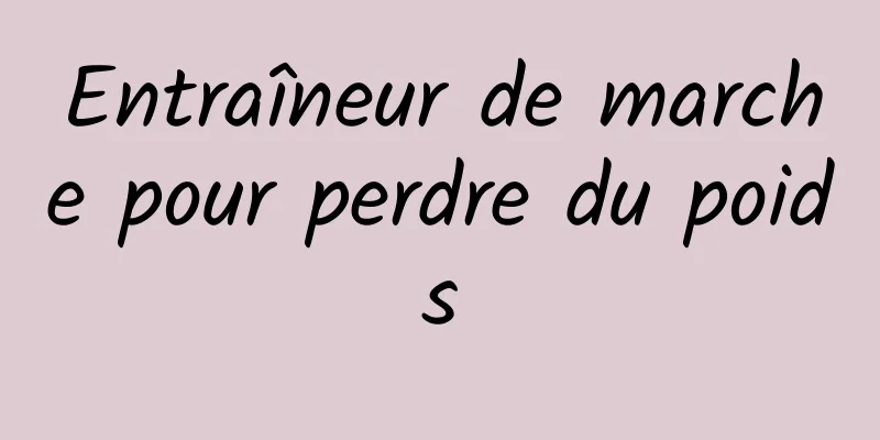 Entraîneur de marche pour perdre du poids