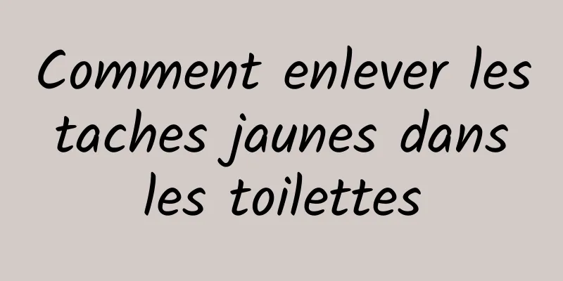 Comment enlever les taches jaunes dans les toilettes